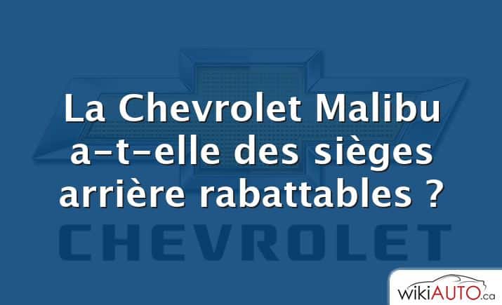 La Chevrolet Malibu a-t-elle des sièges arrière rabattables ?